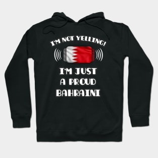 I'm Not Yelling I'm A Proud Bahraini - Gift for Bahraini With Roots From Bahrain Hoodie